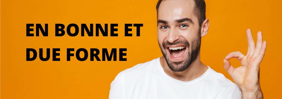 « En bonne et due forme » : que signifie cette expression française